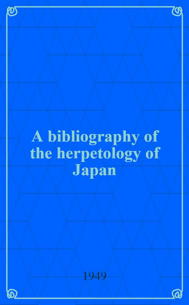 A bibliography of the herpetology of Japan