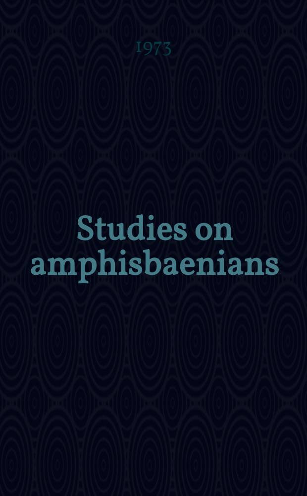 Studies on amphisbaenians (Amphisbaenia: Reptilia)