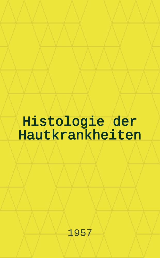 Histologie der Hautkrankheiten : Die Gewebsveränderungen in der Kranken Haut unter Berücksichtigung ihrer Entstehung und ihres Ablaufs. Bd. 2 : Dermatitiden