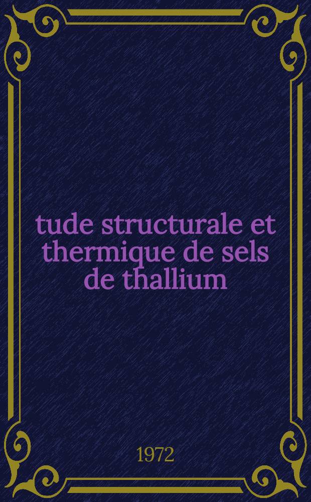 Étude structurale et thermique de sels de thallium (I) du type Tl₂XO₄ (X=S, Se, Cr, Mo, W) : Article principal d'une thèse ... prés. à la Fac. des sciences de Paris