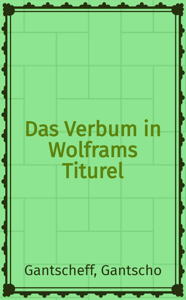 Das Verbum in Wolframs Titurel : Ein Beitrag zu einem Wolframwörterbuch