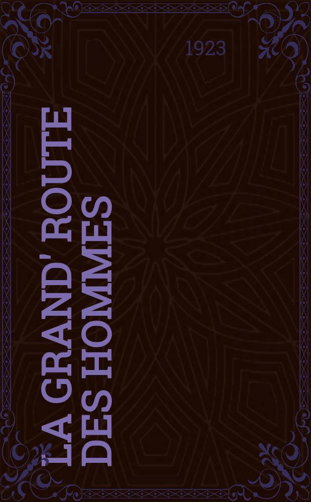 La grand' route des hommes : Roman