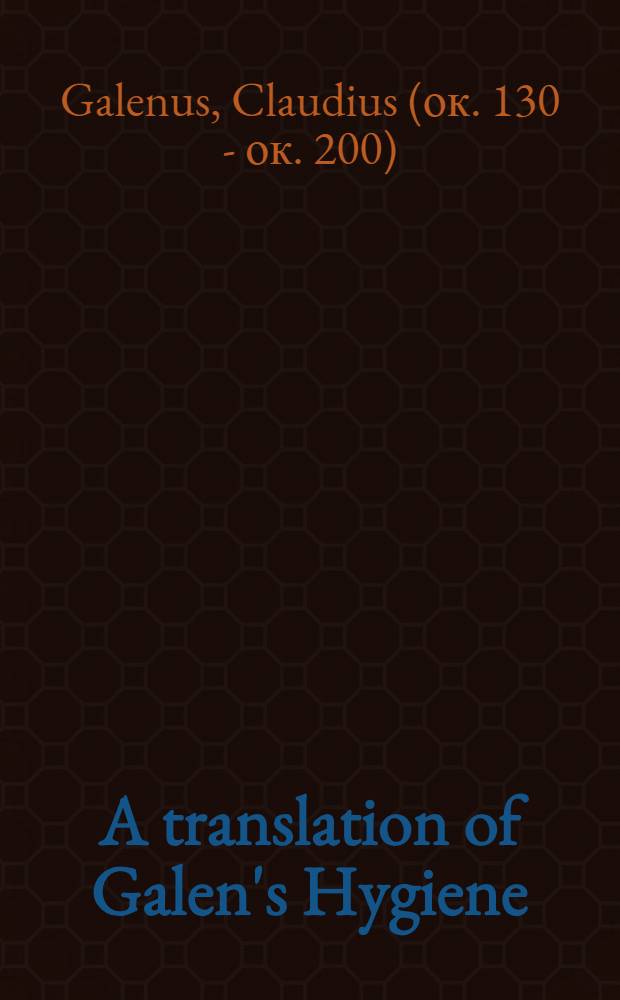 A translation of Galen's Hygiene (De sanitate tuenda)