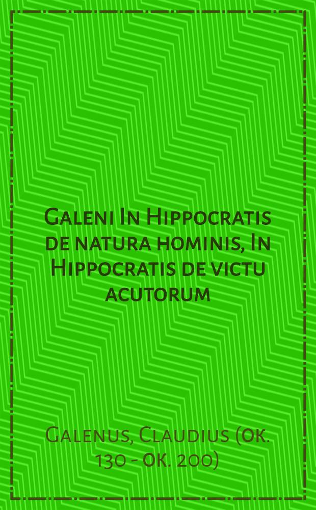 Galeni In Hippocratis de natura hominis, In Hippocratis de victu acutorum; De diaeta Hippocratis in morbis acutis