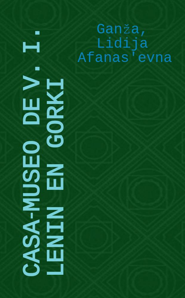 Casa-museo de V. I. Lenin en Gorki : Guía