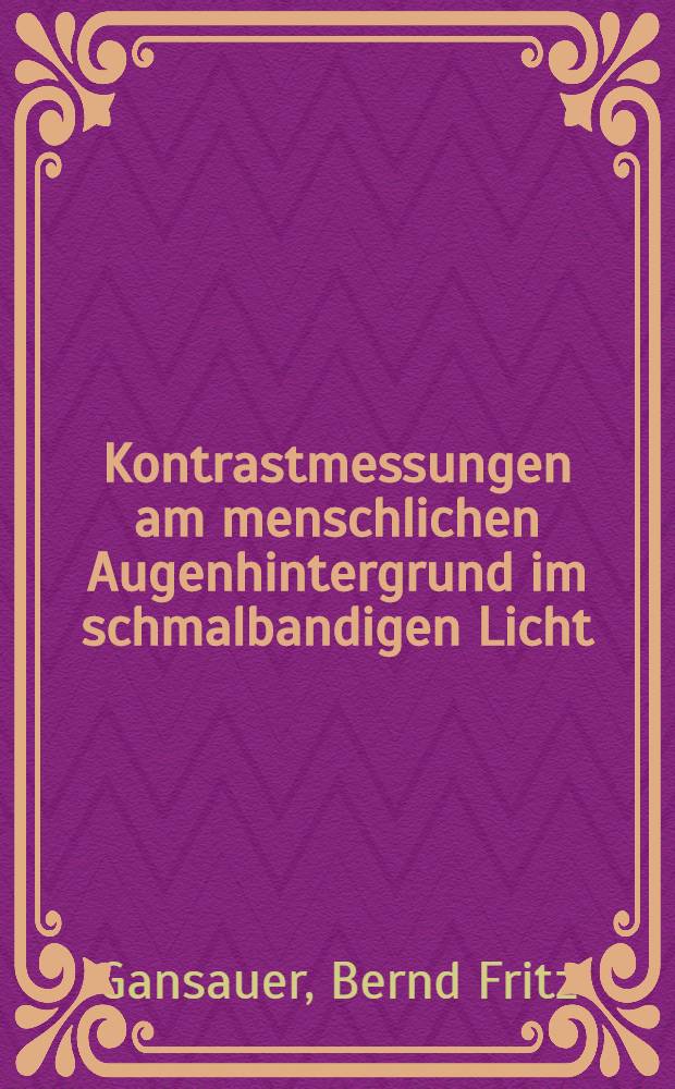 Kontrastmessungen am menschlichen Augenhintergrund im schmalbandigen Licht : Inaug.-Diss