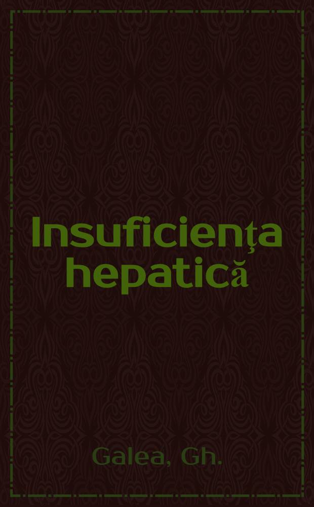 Insuficienţa hepatică : Fiziopatologie, clinică, tratament