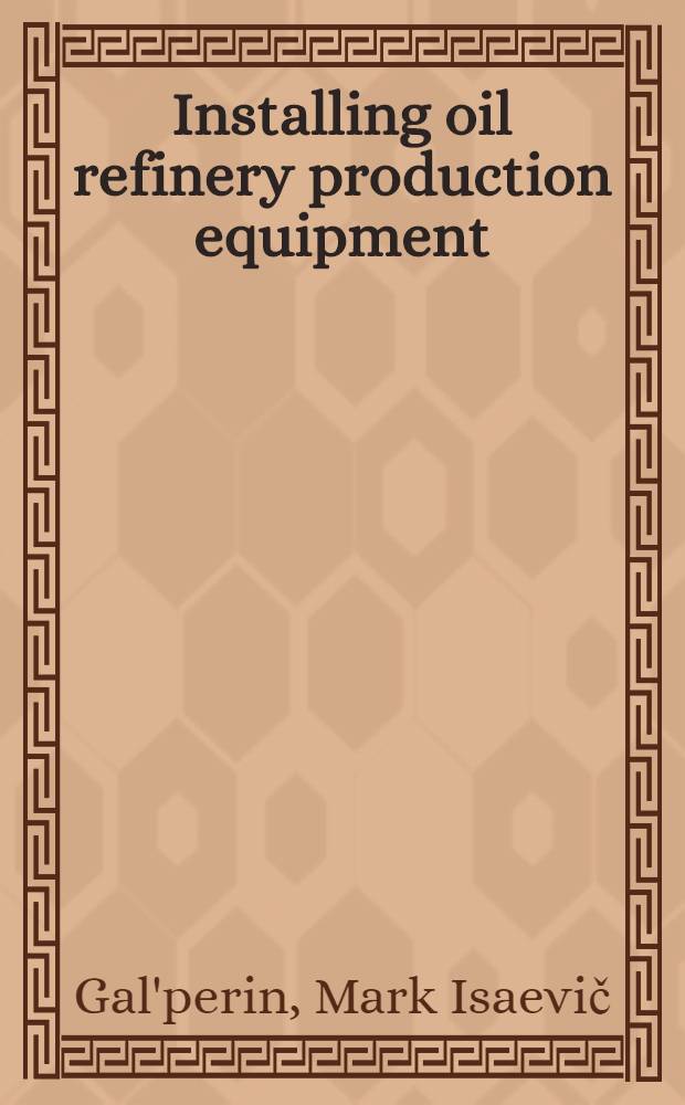 Installing oil refinery production equipment