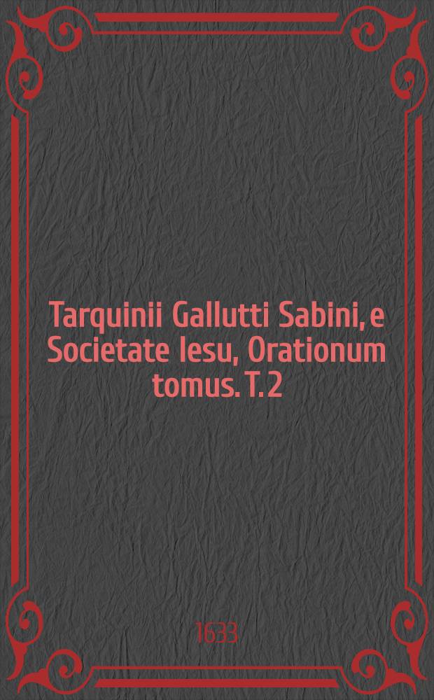 Tarquinii Gallutti Sabini, e Societate Iesu, Orationum tomus. T. 2