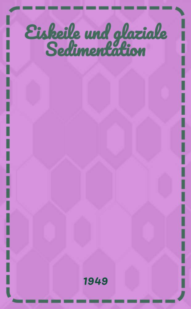 Eiskeile und glaziale Sedimentation