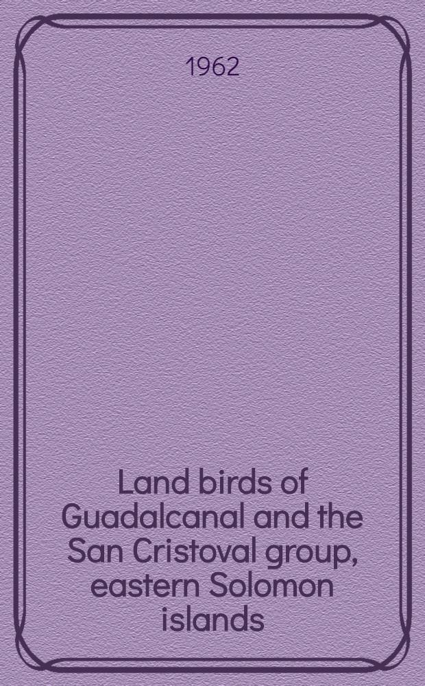 Land birds of Guadalcanal and the San Cristoval group, eastern Solomon islands