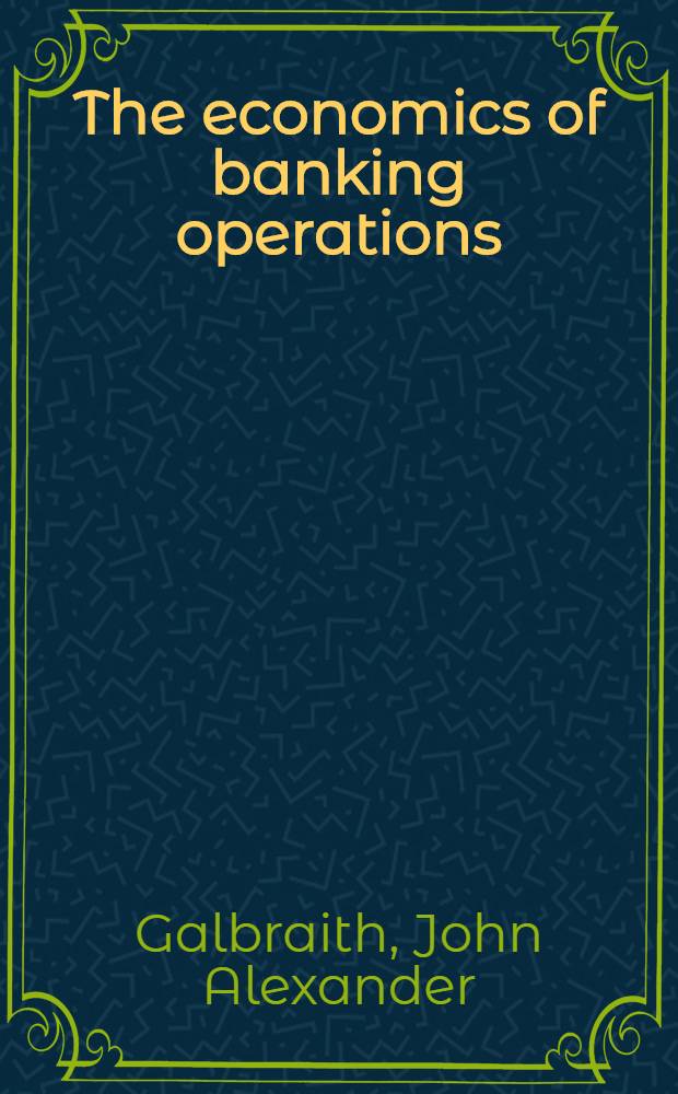 The economics of banking operations