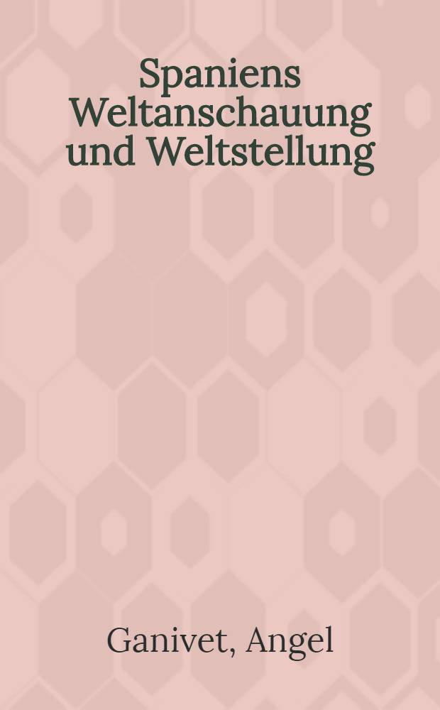 Spaniens Weltanschauung und Weltstellung