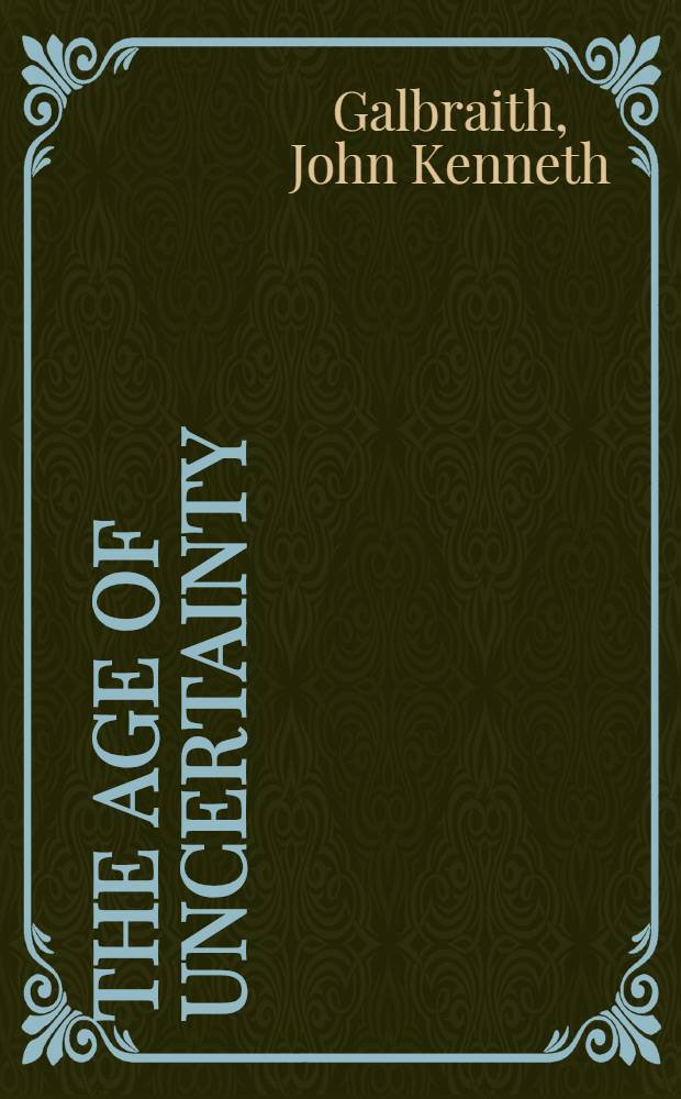 The age of uncertainty : A history of economic ideas and their consequences