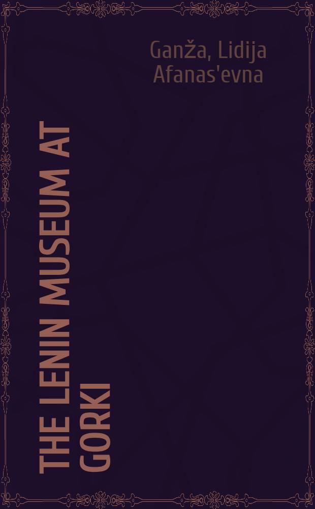 The Lenin museum at Gorki : A guide