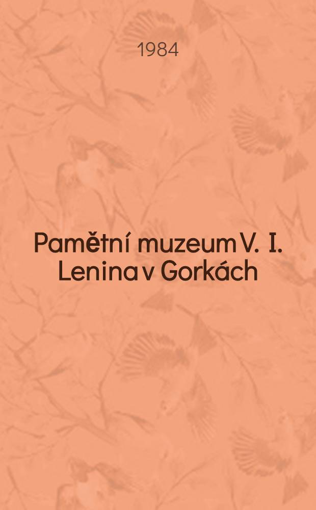 Pamětn&iacute; muzeum V. I. Lenina v Gork&aacute;ch : Průvodce