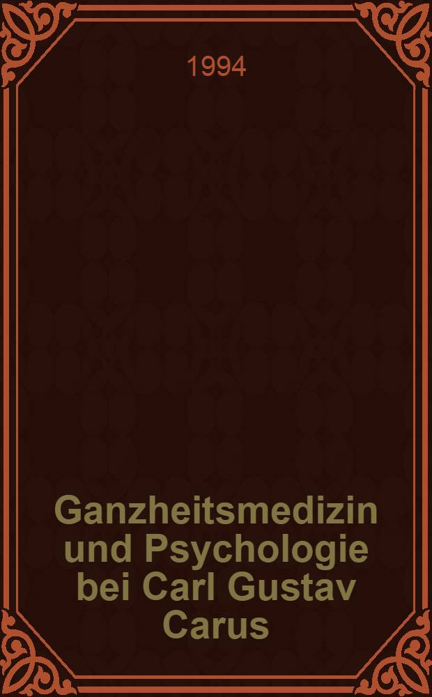 Ganzheitsmedizin und Psychologie bei Carl Gustav Carus : Ethik in der Medizin