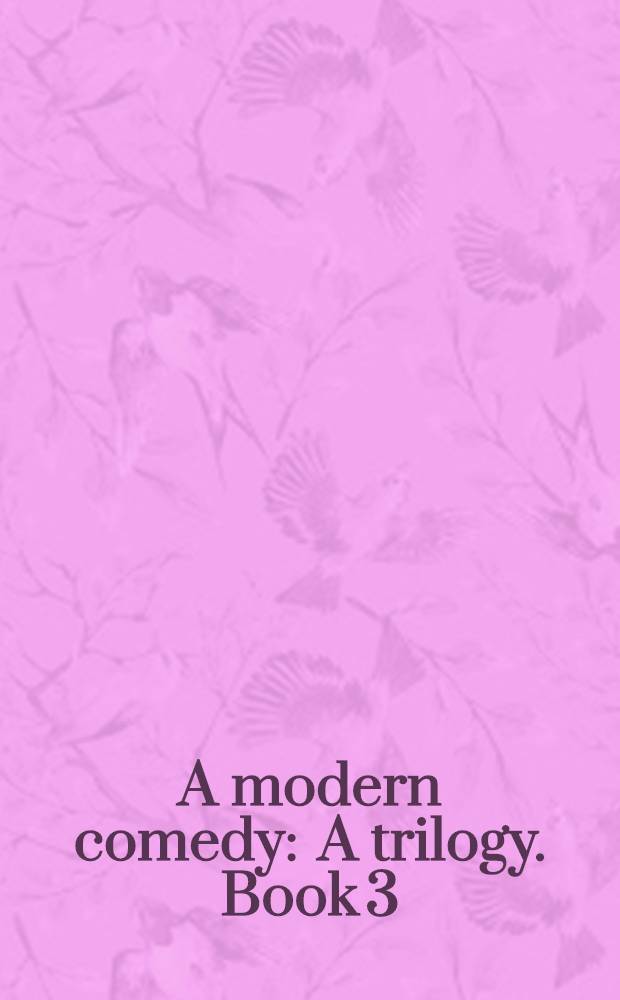 A modern comedy : [A trilogy]. Book 3 : Swan song