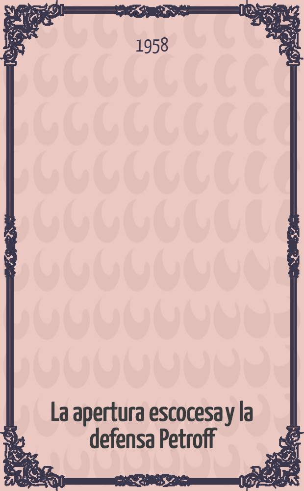La apertura escocesa y la defensa Petroff