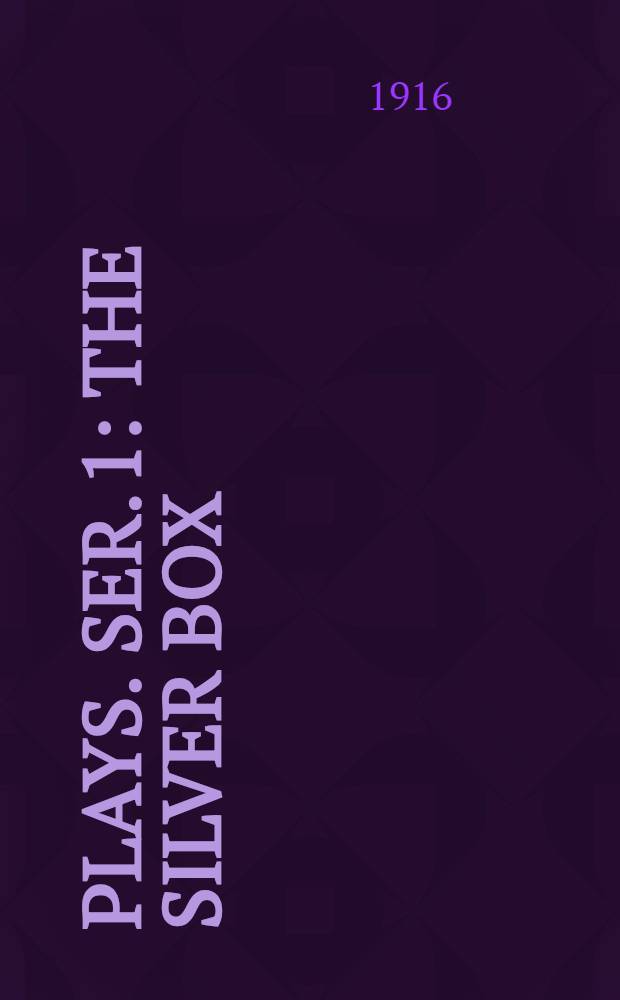 Plays. Ser. 1 : The silver box ; Joy ; Strife