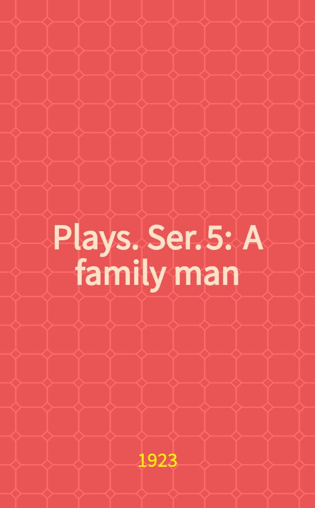 Plays. Ser. 5 : A family man ; Loyalties ; Windows