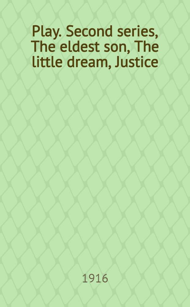 Play. Second series, The eldest son, The little dream, Justice