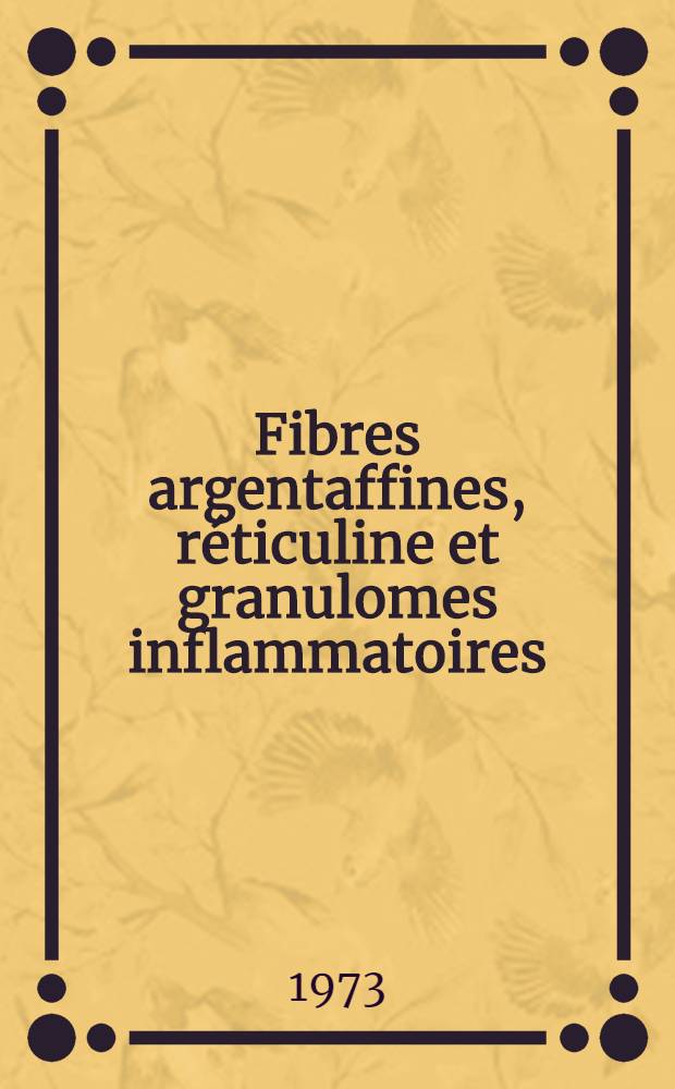 Fibres argentaffines, réticuline et granulomes inflammatoires : Thèse ..