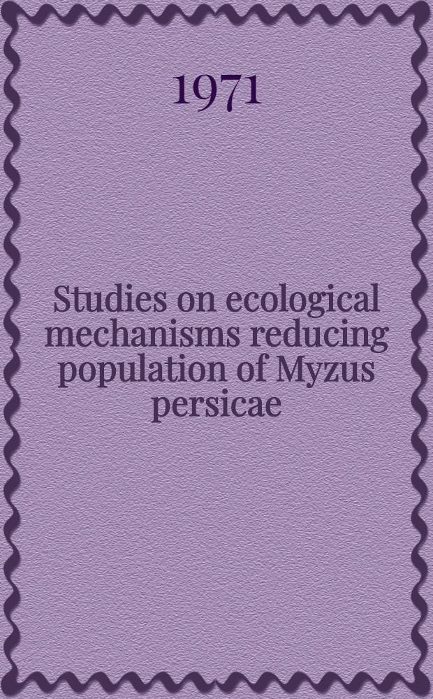 Studies on ecological mechanisms reducing population of Myzus persicae (Sulz.) (Hom., Aphididae)