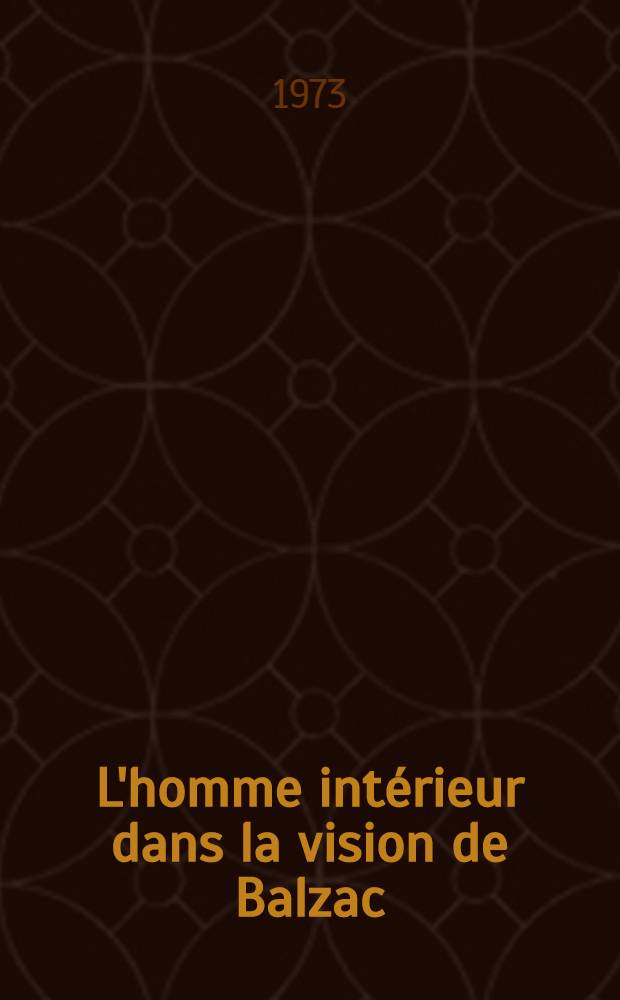 L'homme intérieur dans la vision de Balzac : Thèse prés. devant l'Univ. de Paris III ... T. 2