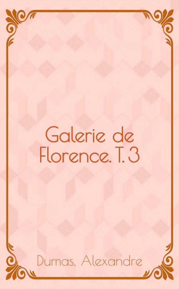 Galerie de Florence. T. 3 : Histoire de la peinture depuis les égyptiens jusqu' à nos jours