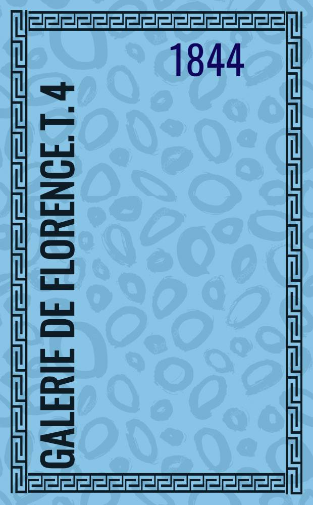 Galerie de Florence. T. 4 : [Les portraites de tous les peintres c&eacute;l&egrave;bres]