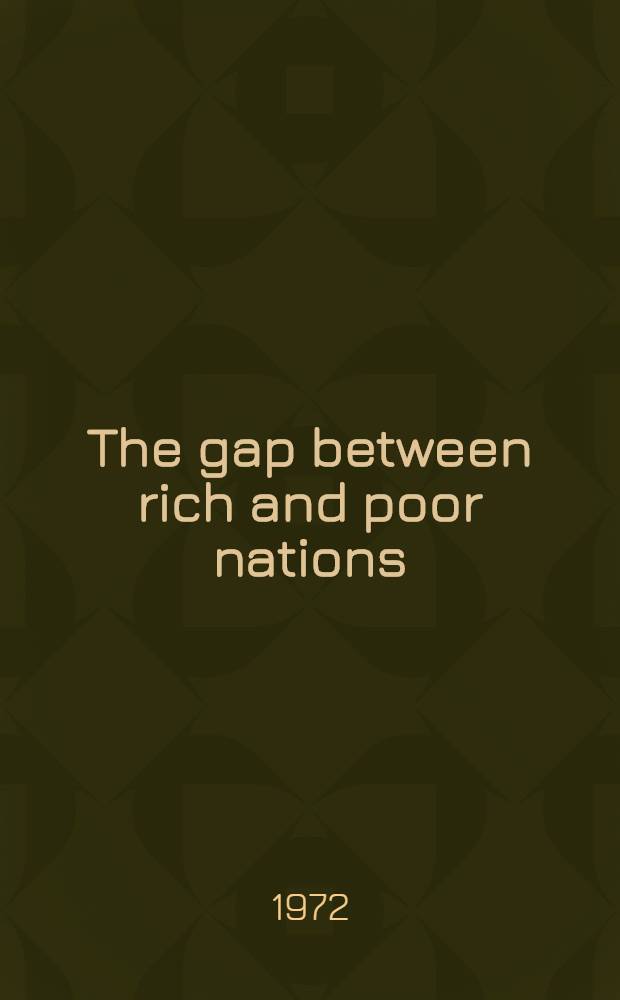 The gap between rich and poor nations : Proc. of a Conf. held by the Intern. econ. assoc. at Bled, Yugoslavia