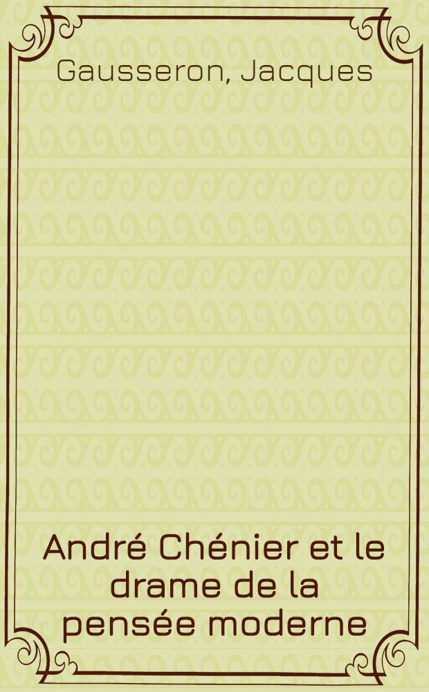 André Chénier et le drame de la pensée moderne