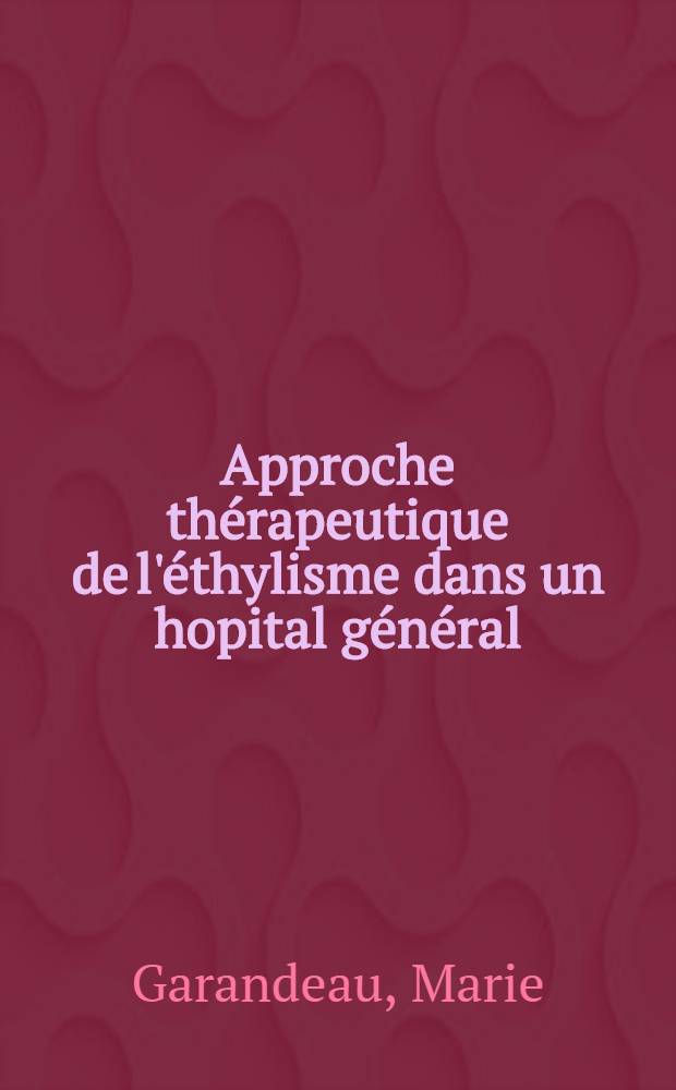 Approche thérapeutique de l'éthylisme dans un hopital général (centre hospitalier de Macon) : L'éthylisme aigu, sa prise en charge : Résultats de 258 désintoxications éthyliques observées sur une période de 18 ans : Thèse
