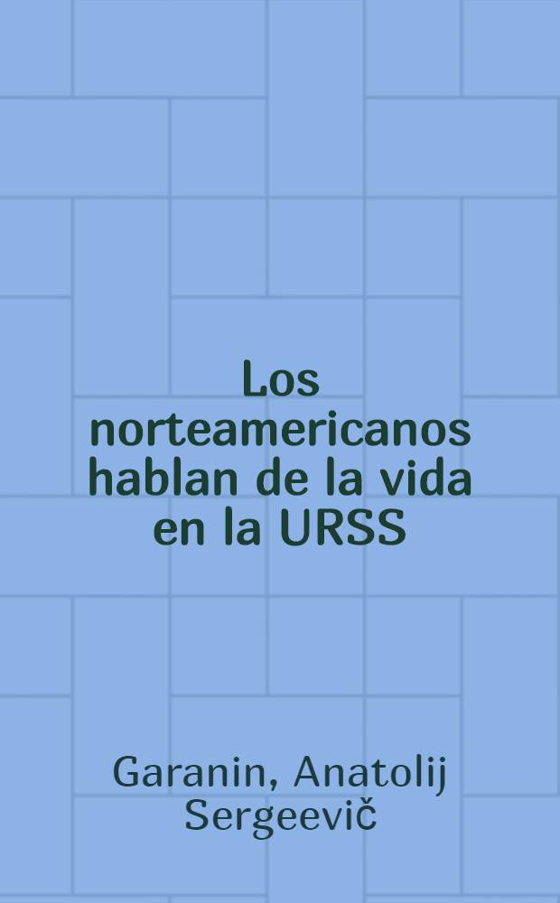 Los norteamericanos hablan de la vida en la URSS : Diario-reportaje
