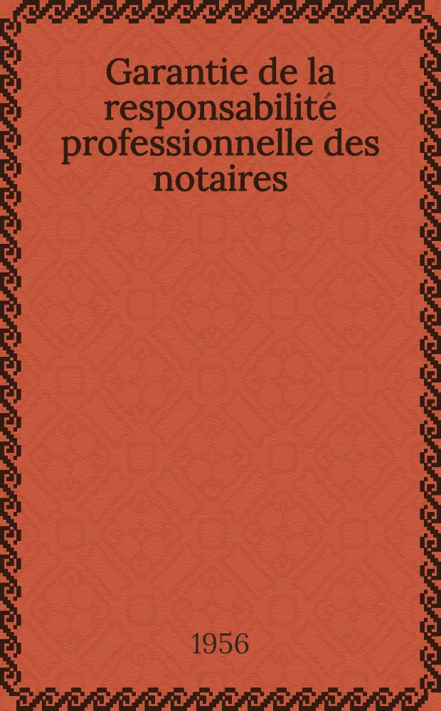 Garantie de la responsabilité professionnelle des notaires : (Décrets № 56-604 du 20 mai 1955 et № 56-222 du 29 février 1956)