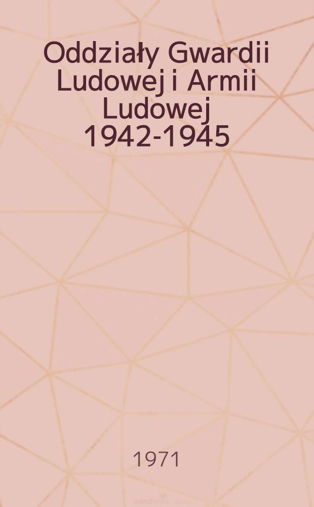 Oddziały Gwardii Ludowej i Armii Ludowej 1942-1945
