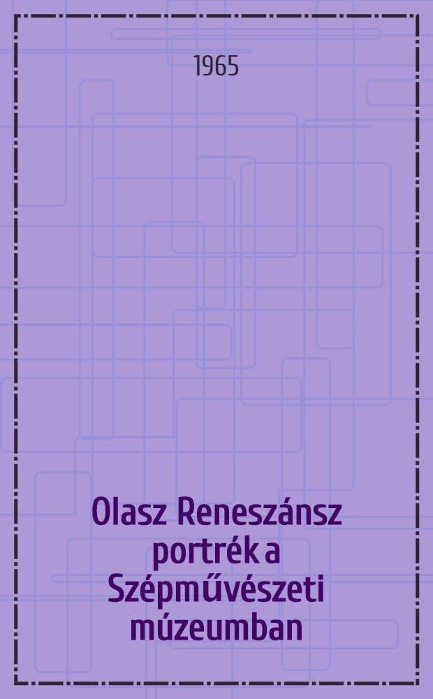 Olasz Reneszánsz portrék a Szépművészeti múzeumban : Album