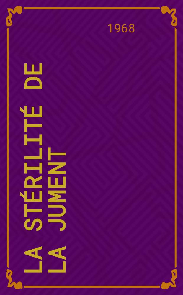 La stérilité de la jument : Étude étiologique, clinique, thérapeutique : Thèse ..