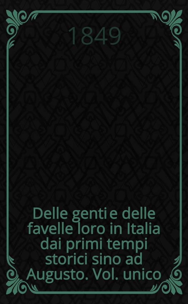 Delle genti e delle favelle loro in Italia dai primi tempi storici sino ad Augusto. Vol. unico