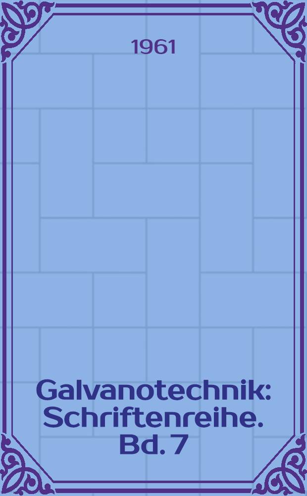 Galvanotechnik : Schriftenreihe. Bd. 7 : Metall-Reinigung und Entfettung