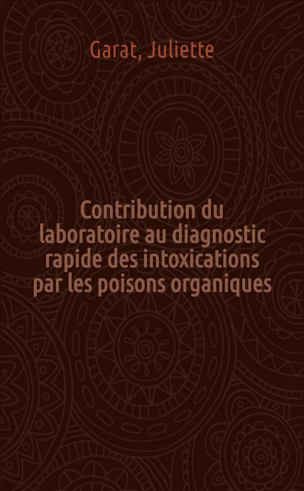 Contribution du laboratoire au diagnostic rapide des intoxications par les poisons organiques : Thèse ..