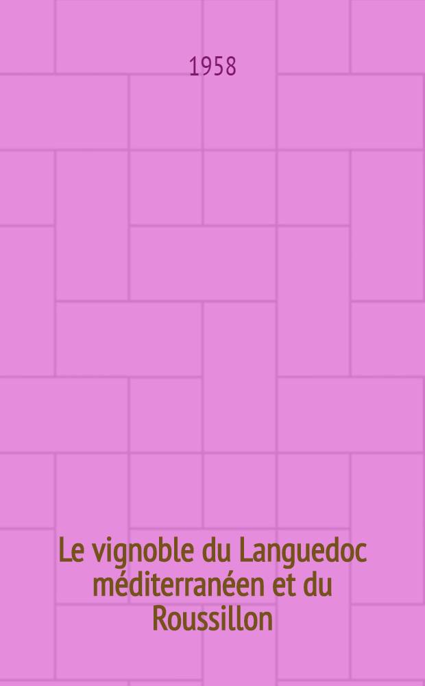 Le vignoble du Languedoc méditerranéen et du Roussillon : Étude comparative d'un vignoble de masse Thèse ... [T. 3 : Les autres vignobles de masse]