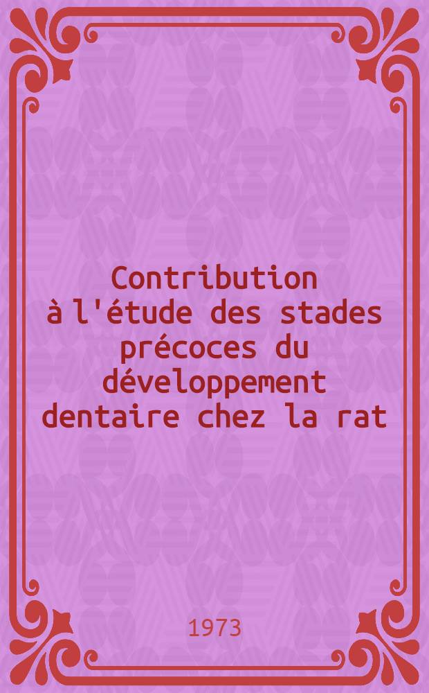 Contribution à l'étude des stades précoces du développement dentaire chez la rat : Le problème du mésenchyme odontogène : Thèse ..