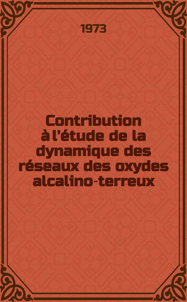 Contribution à l'étude de la dynamique des réseaux des oxydes alcalino-terreux : Thèse ..