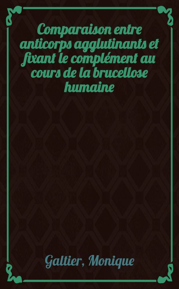 Comparaison entre anticorps agglutinants et fixant le complément au cours de la brucellose humaine : Thèse ..