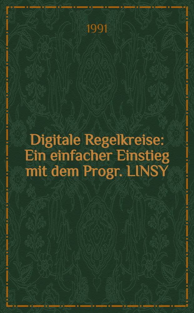 Digitale Regelkreise : Ein einfacher Einstieg mit dem Progr. LINSY
