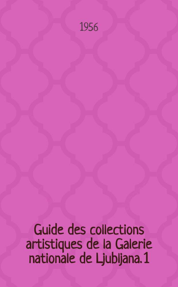 Guide des collections artistiques de la Galerie nationale de Ljubljana. 1 : L'art du moyen-âge en Slovénie