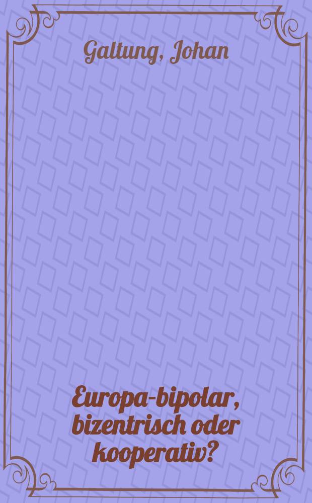 Europa-bipolar, bizentrisch oder kooperativ?