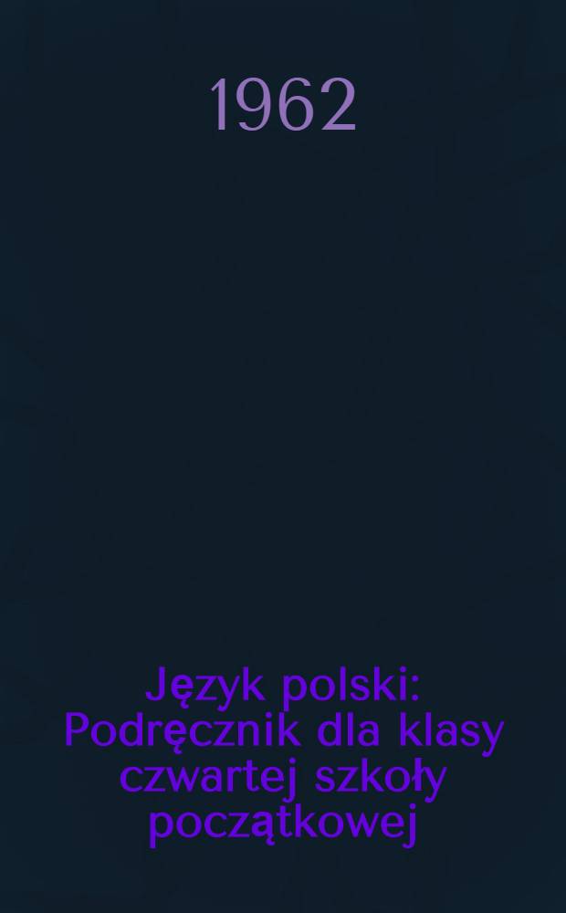 Język polski : Podręcznik dla klasy czwartej szkoły początkowej